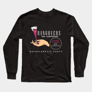 Hangovers are tempoary, drunk stories are forever Long Sleeve T-Shirt